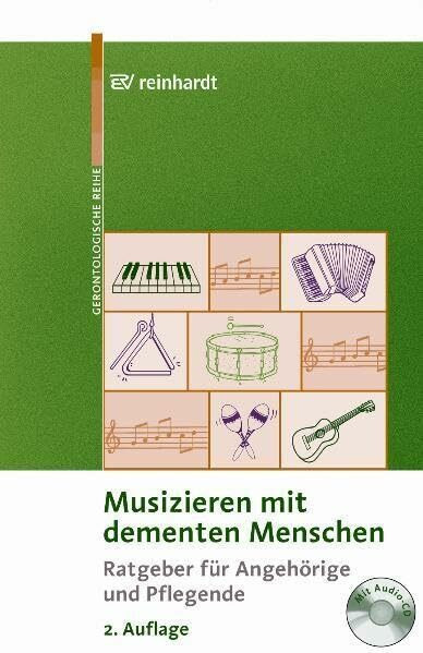 Musizieren mit dementen Menschen: Ratgeber für Angehörige und Pflegende (Reinhardts Gerontologische Reihe)