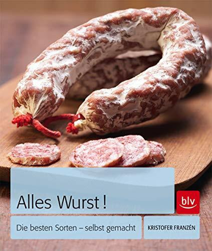 Alles Wurst!: Die besten Sorten - selbst gemacht