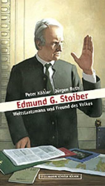 Edmund G. Stoiber: Weltstaatsmann und Freund des Volkes
