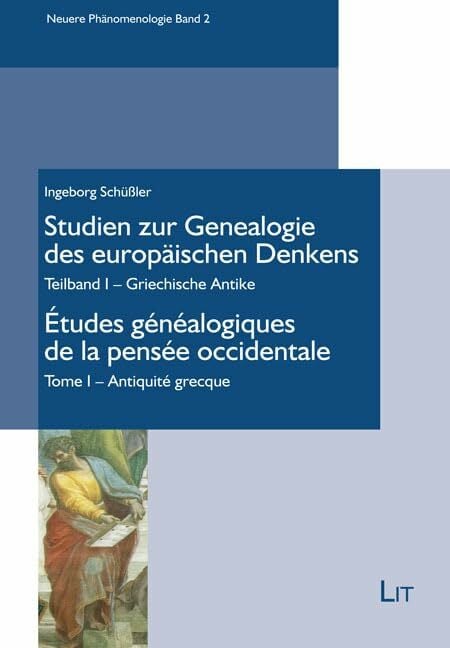 Studien zur Genealogie des europäischen Denkens / Études généalogiques de la pensée occidentale: Teilband I - Griechische Antike / Tome I - Antiquité grecque Studien zur Genealogie des europäischen Denkens / Études généalogiques de la pensée occidentale: Teilband I - Griechische Antike / Tome I - Antiquité grecque