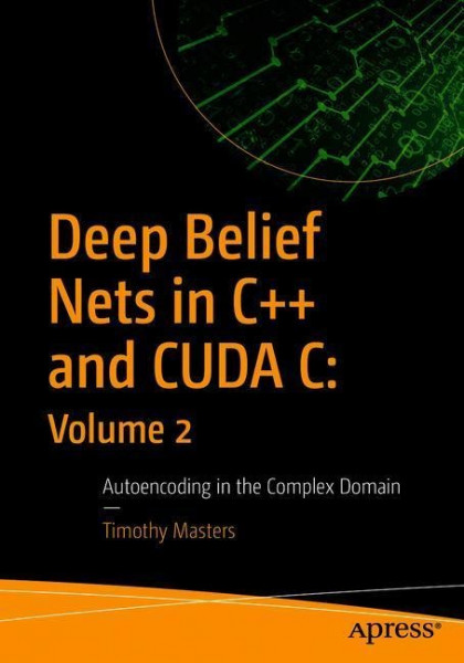 Deep Belief Nets in C++ and CUDA C: Volume 2