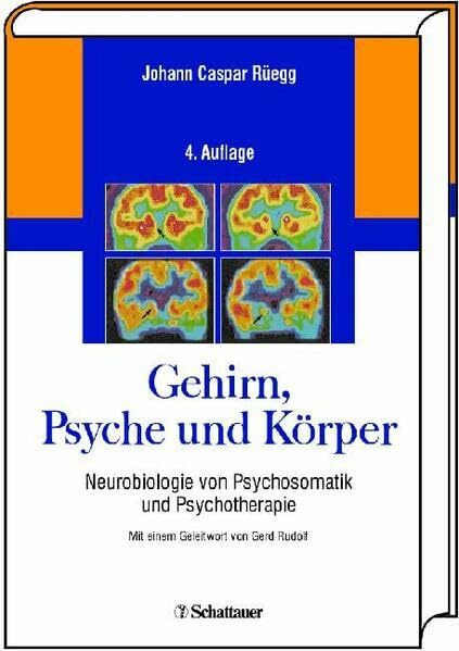Gehirn, Psyche und Körper. Neurobiologie von Psychosomatik und Psychotherapie