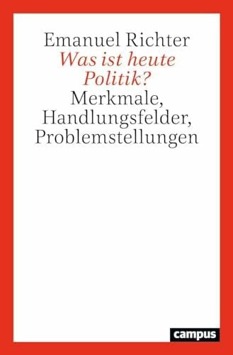 Was ist heute Politik?: Merkmale, Handlungsfelder, Problemstellungen