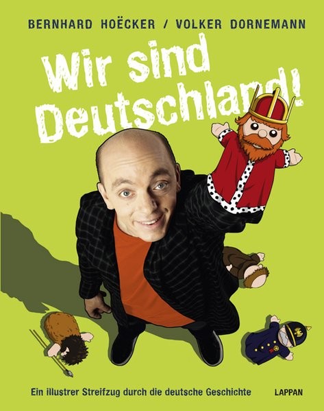 Wir sind Deutschland!: Ein illustrer Streifzug durch die deutsche Geschichte