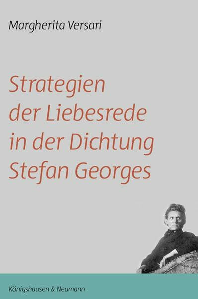 Strategien der Liebesrede in der Dichtung Stefan Georges: Aus dem Italienischen von Asta von Unger