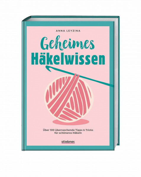 Geheimes Häkelwissen: Über 100 überraschende Tipps & Tricks für schöneres Häkeln. Buch für perfektes Häkeln für Anfänger & Fortgeschrittene. Fehlerfrei Socken, Tücher, Amigurumi und Co. häkeln lernen