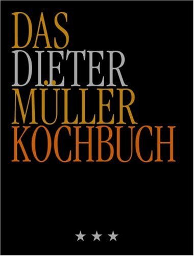 Das Dieter Müller Kochbuch Das Dieter Müller Kochbuch