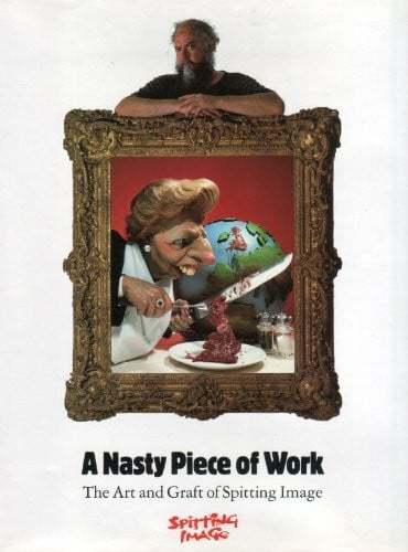 A Nasty Piece of Work/the Art and Graft of Spitting Image: Art of "Spitting Image"