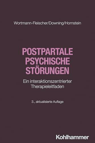 Postpartale psychische Störungen: Ein interaktionszentrierter Therapieleitfaden (Störungsspezifische Psychotherapie) Postpartale psychische Störungen: Ein interaktionszentrierter Therapieleitfaden (Störungsspezifische Psychotherapie)