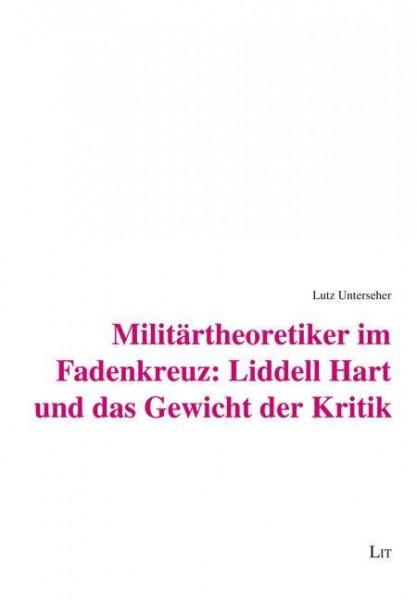 Militärtheoretiker im Fadenkreuz: Liddell Hart und das Gewicht der Kritik