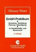 GmbH-Praktikum: Gründung, Gestaltung, Führung, Beendigung im Gesellschafts- und Steuerrecht