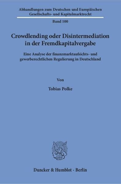 Crowdlending oder Disintermediation in der Fremdkapitalvergabe.: Eine Analyse der finanzmarktaufsichts- und gewerberechtlichen Regulierung in ... Gesellschafts- und Kapitalmarktrecht)