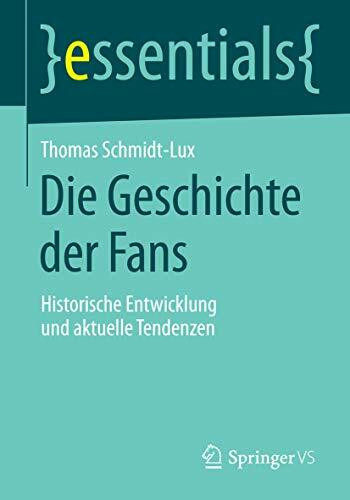 Die Geschichte der Fans: Historische Entwicklung und aktuelle Tendenzen (essentials)