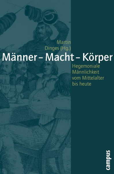 Männer - Macht - Körper: Hegemoniale Männlichkeiten vom Mittelalter bis heute (Geschichte und Geschlechter, 49)