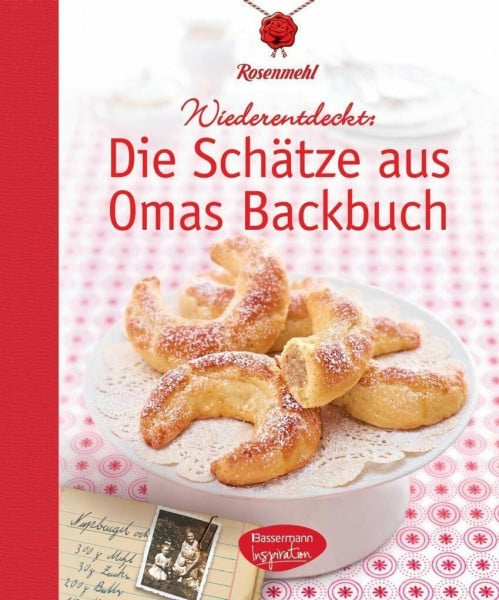 Die Schätze aus Omas Backbuch: 100 fast vergessene Lieblingsrezepte