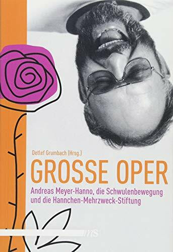 Große Oper: Andreas Meyer-Hanno, die Schwulenbewegung und die Hannchen-Mehrzweck-Stiftung