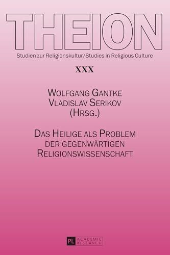 Das Heilige als Problem der gegenwärtigen Religionswissenschaft (Theion, Band 30)