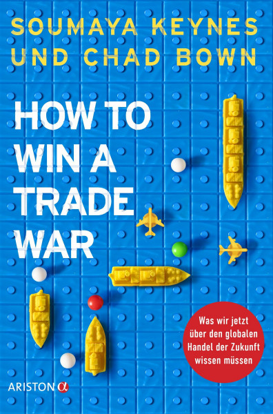 How to Win a Trade War: Was wir jetzt über den globalen Handel der Zukunft wissen müssen - Deutsche Ausgabe – Nominiert für den Deutschen Wirtschaftsbuchpreis 2026