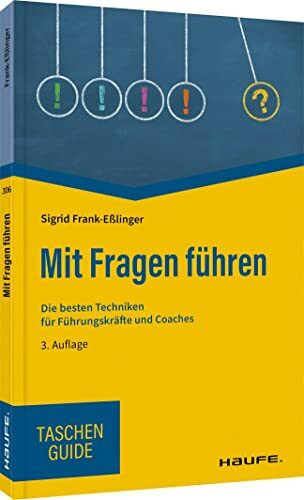 Mit Fragen führen: Die besten Techniken für Führungskräfte und Coaches (Haufe TaschenGuide)