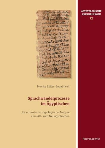 Sprachwandelprozesse im Ägyptischen: Eine funktional-typologische Analyse vom Alt- zum Neuägyptischen (Ägyptologische Abhandlungen, Band 72)