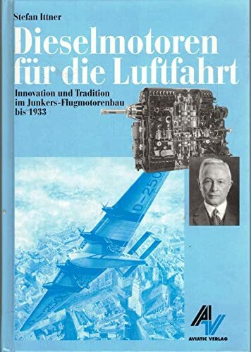 Dieselmotoren für die Luftfahrt: Innovation und Tradition im Junkers-Flugmotorenbau bis 1933