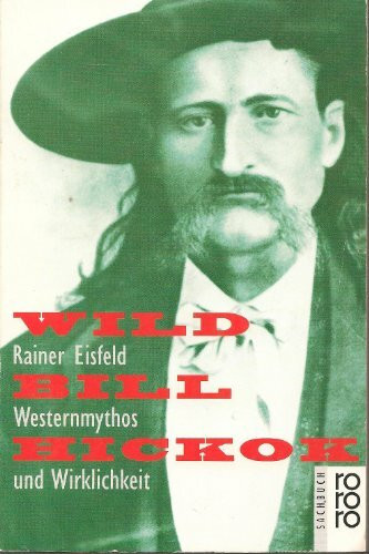 Wild Bill Hickok: Westernmythos und Wirklichkeit