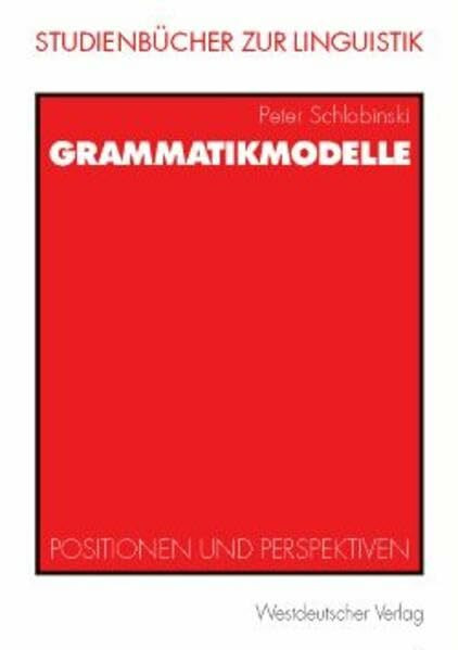 Grammatikmodelle: Positionen und Perspektiven (Studienbücher zur Linguistik)