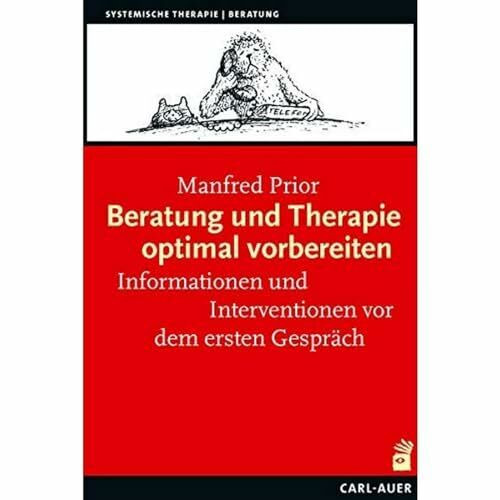 Auer-System-Verlag, Carl Beratung und Therapie optimal vorbereiten: Informationen und Interventionen vor dem ersten Gespräch (Systemische Therapie) (Systemische Therapie und Beratung)