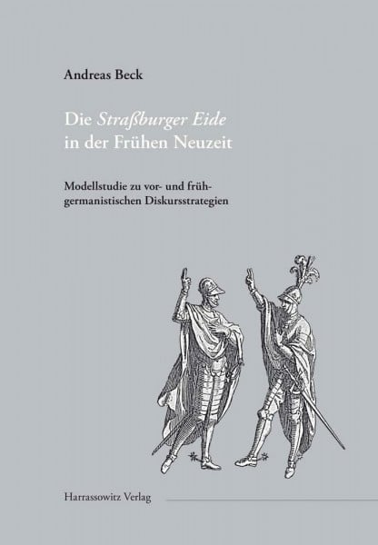 Die Straßburger Eide in der Frühen Neuzeit: Modellstudie zu vor- und frühgermanistischen Diskursstrategien (Gratia: Tübinger Schriften zur Renaissanceforschung und Kulturwissenschaften, Band 52)