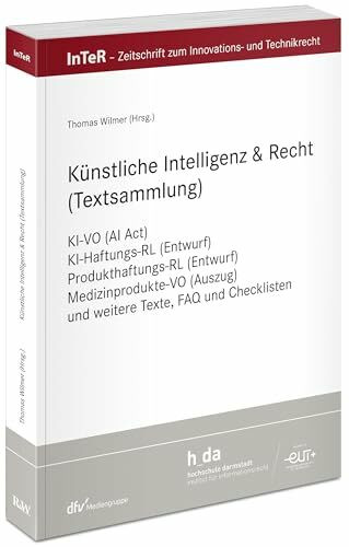 Künstliche Intelligenz & Recht (Textsammlung): KI-VO (AI Act), KI-Haftungs-RL (Entwurf), Produkthaftungs-RL (Entwurf), Medizinprodukte-VO (Auszug) und ... für Innovations- und Technikrecht)