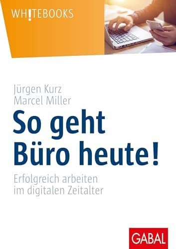 So geht Büro heute!: Erfolgreich arbeiten im digitalen Zeitalter (Whitebooks)