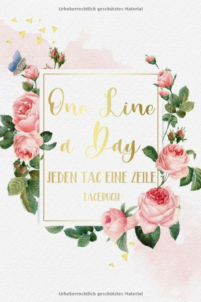 One Line a Day - Jeden Tag eine Zeile - Tagebuch: Das 5 Jahre Tagebuch für jeden Tag einen Satz oder jeden Tag einen Gedanken • Ausfüllbuch für ... • Eine Zeile pro Tag • Blumen Gold Motiv