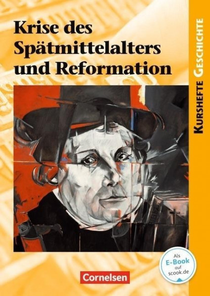 Kursheft Geschichte. Krise des Spätmittelalters und Reformation. Schülerbuch mit Online-Angebot