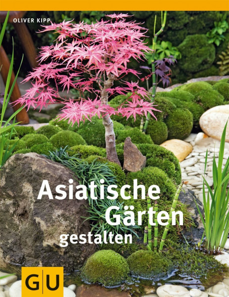 Asiatische Gärten gestalten (GU Garten Extra)