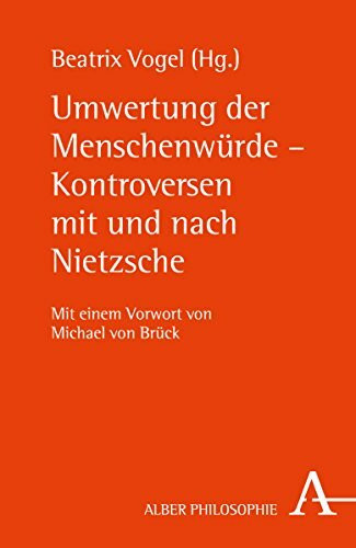 Umwertung der Menschenwürde - Kontroversen mit und nach Nietzsche: Vorwort von Michael von Brück (Alber-Reihe Philosophie)