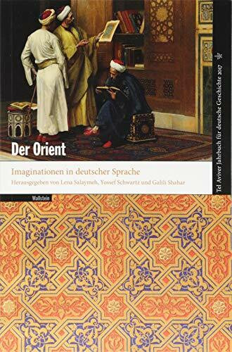 Der Orient: Imaginationen in deutscher Sprache (Tel Aviver Jahrbuch für deutsche Geschichte)