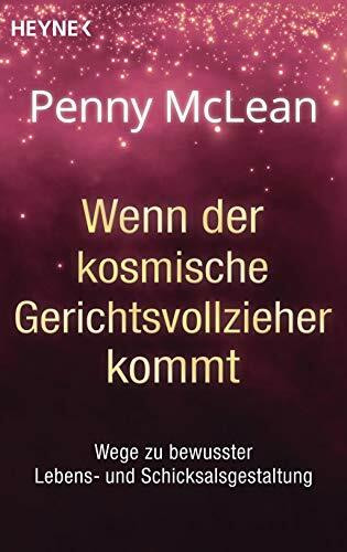 Wenn der kosmische Gerichtsvollzieher kommt ...: Wege zu bewusster Lebens- und Schicksalsgestaltung
