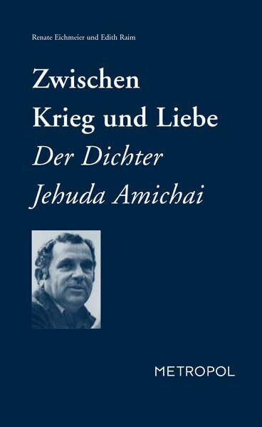 Zwischen Krieg und Liebe: Der Dichter Jehuda Amichai