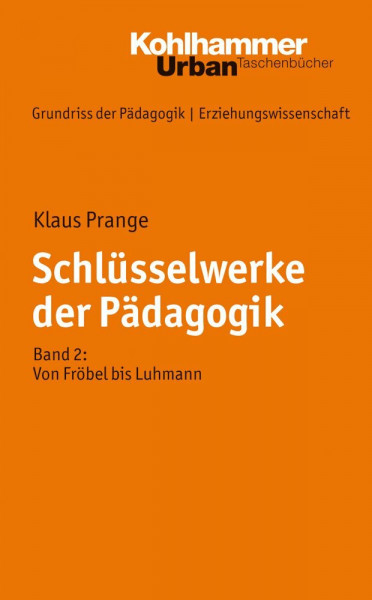 Schlüsselwerke der Pädagogik: Band 2: Von Fröbel bis Luhmann (Grundriss der Pädagogik | Erziehungswissenschaft, Band 686)