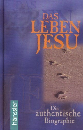 Das Leben Jesu: Die authentische Biographie