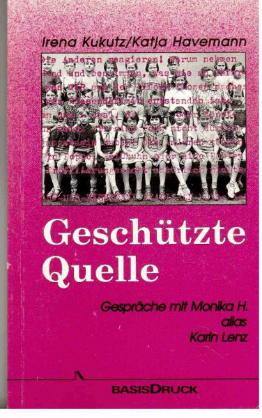 Geschützte Quelle: Gespräche mit Monika H. alias Karin Lenz (Dokument)