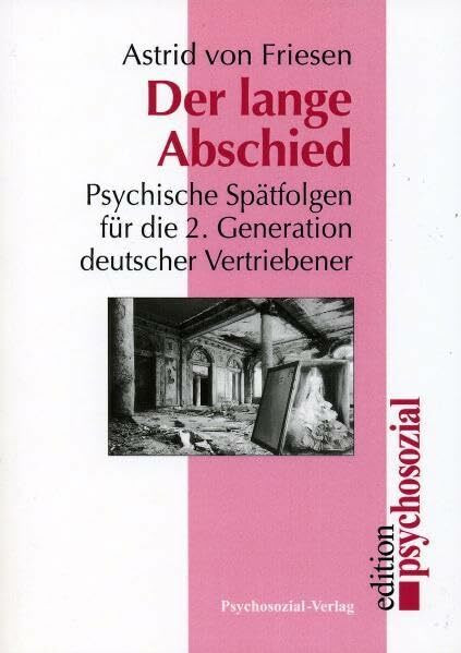 Der lange Abschied: Psychische Spätfolgen für die 2. Generation deutscher Vertriebener (psychosozial)