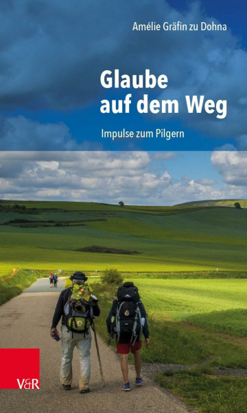 Glaube auf dem Weg: Impulse zum Pilgern