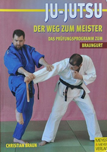 Ju Jutsu - Der Weg zum Meister: Das Prüfungsprogramm zum Braungurt