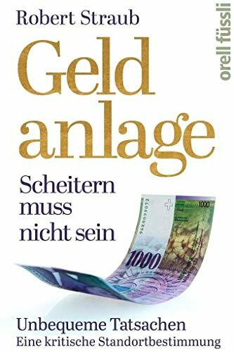 Geldanlage - Scheitern muss nicht sein: Unbequeme Tatsachen. Eine Standortbestimmung