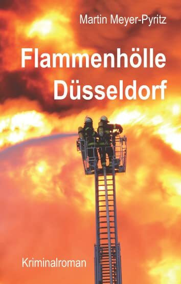 Flammenhölle Düsseldorf: Kriminalroman
