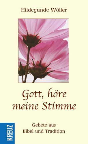 Gott, höre meine Stimme: Gebete aus Bibel und Tradition