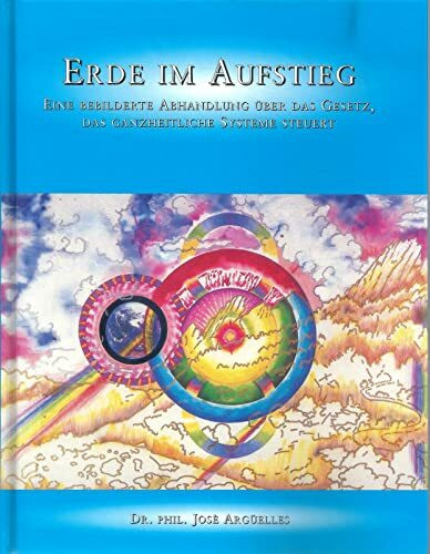 Erde im Aufstieg: Eine bebilderte Abhandlung über das Gesetz, das ganzheitliche Systeme steuert