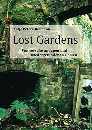 Lost Gardens: Von verschwundenen und wiedergefundenen Gärten