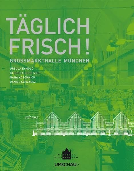 Täglich frisch! Grossmarkthalle München - seit 1912